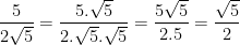 \dpi{100} \frac{5}{2\sqrt{5}} = \frac{5.\sqrt{5}}{2.\sqrt{5}.\sqrt{5}}=\frac{5\sqrt{5}}{2.5} = \frac{\sqrt{5}}{2}